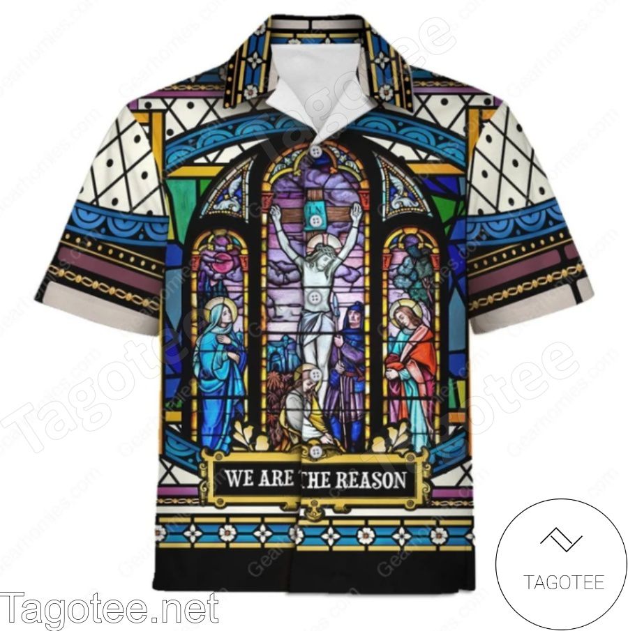 Crucifixion Of Christ Stained Glass We Are The Reason Hawaiian Shirt