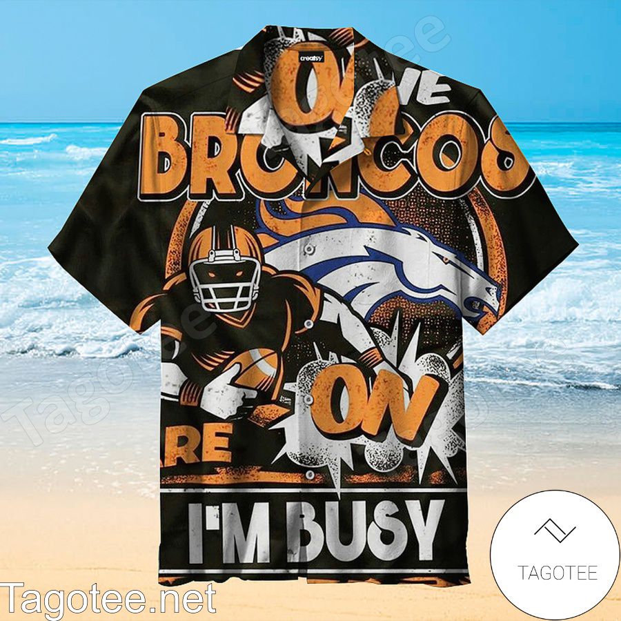 Denver Broncos On I'm Busy Black Hawaiian Shirt