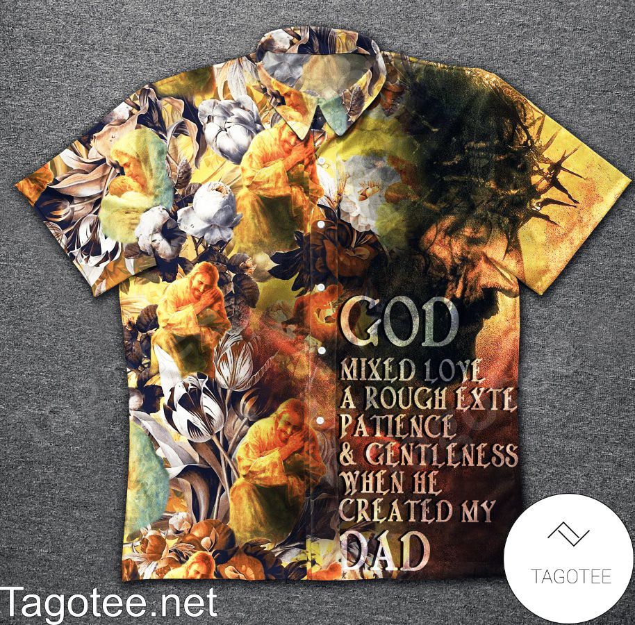 God Mixed Love A Rough Exte Patience And Gentleness When He Created My Dad Hawaiian Shirt