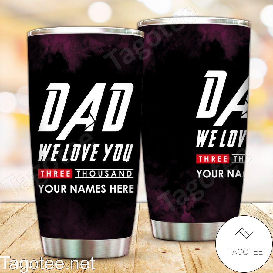 Personalized Dad We Love You Three Thousand Tumbler