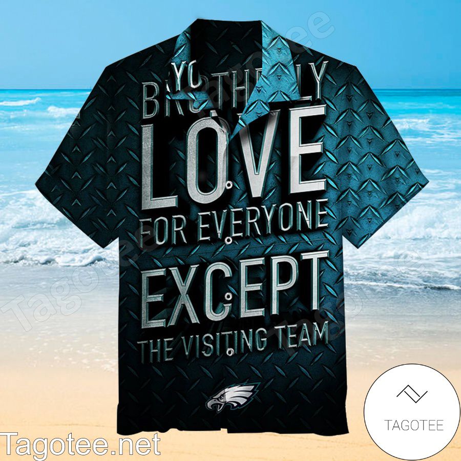 Philadelphia Eagles Brotherly Love For Everyone Except The Visiting Team Hawaiian Shirt