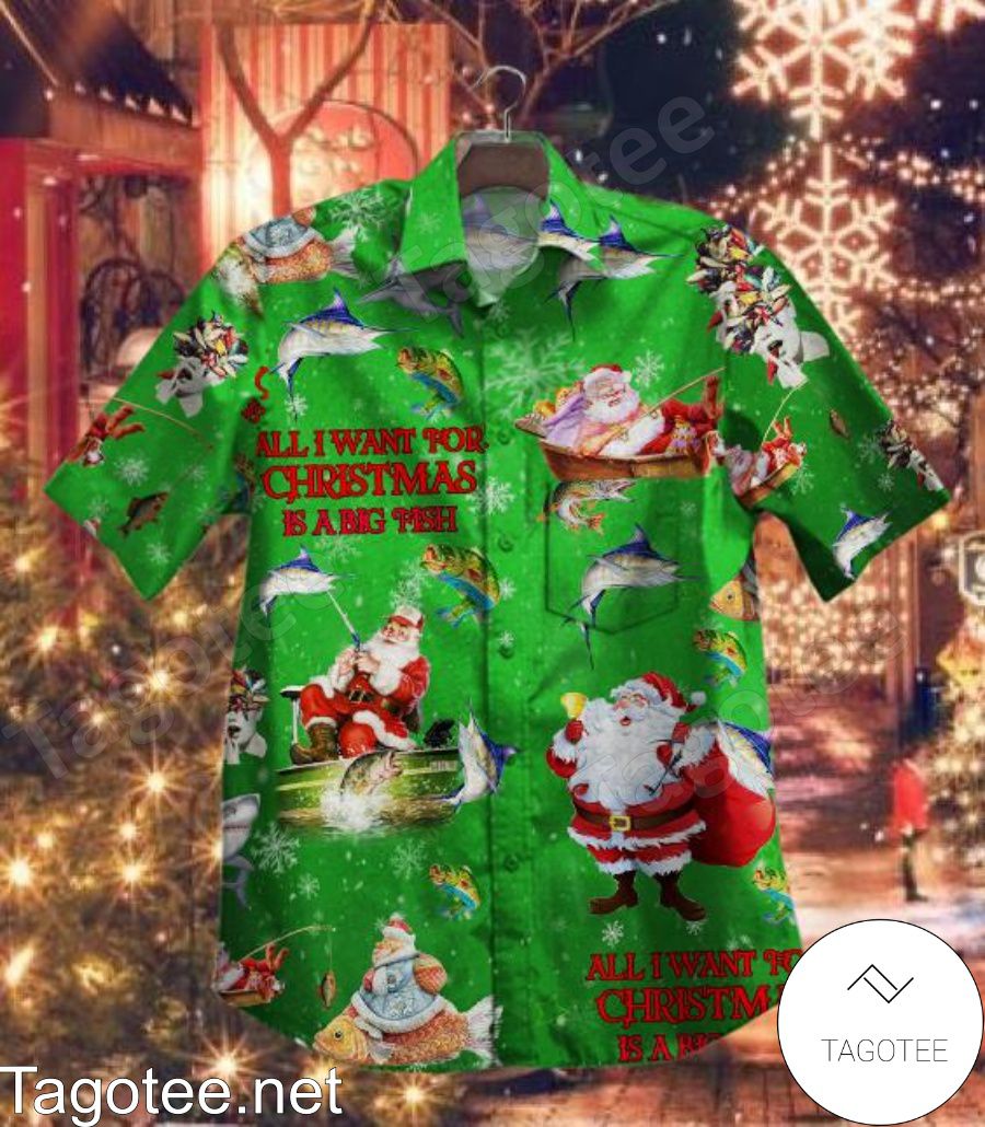 Santa Claus Go Fishing All I Want For A Christmas Is A Big Fish Hawaiian Shirt