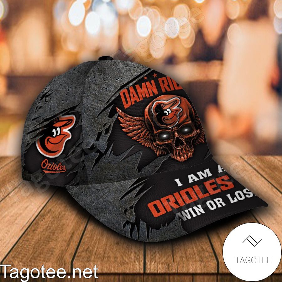 Baltimore Orioles Damn Right I Am A Fan Win Or Lose MLB Custom Name Personalized Cap a
