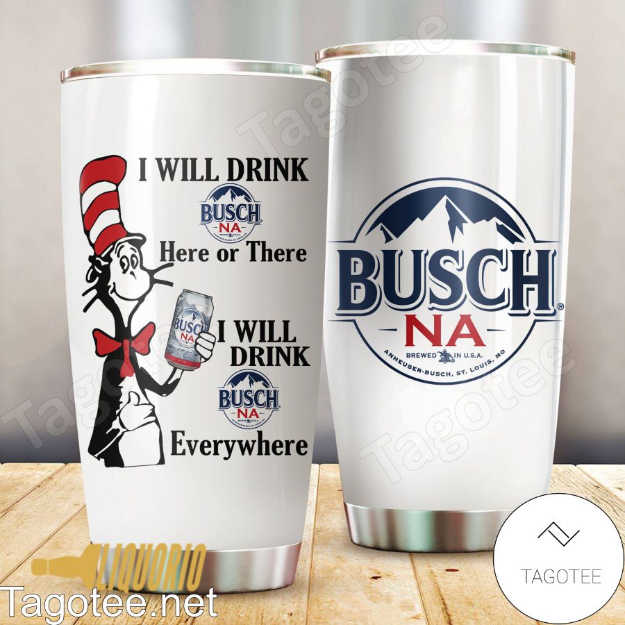 Dr Seuss I Will Drink Busch NA Everywhere Tumbler
