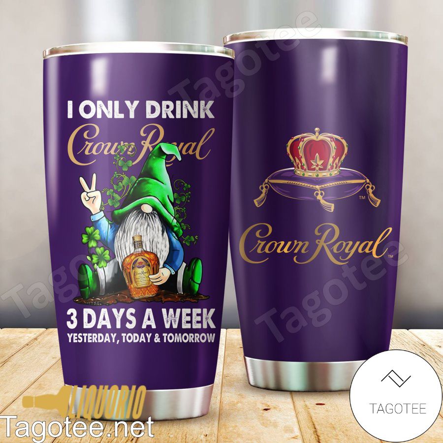 I Only Drink Crown Royal Tumbler