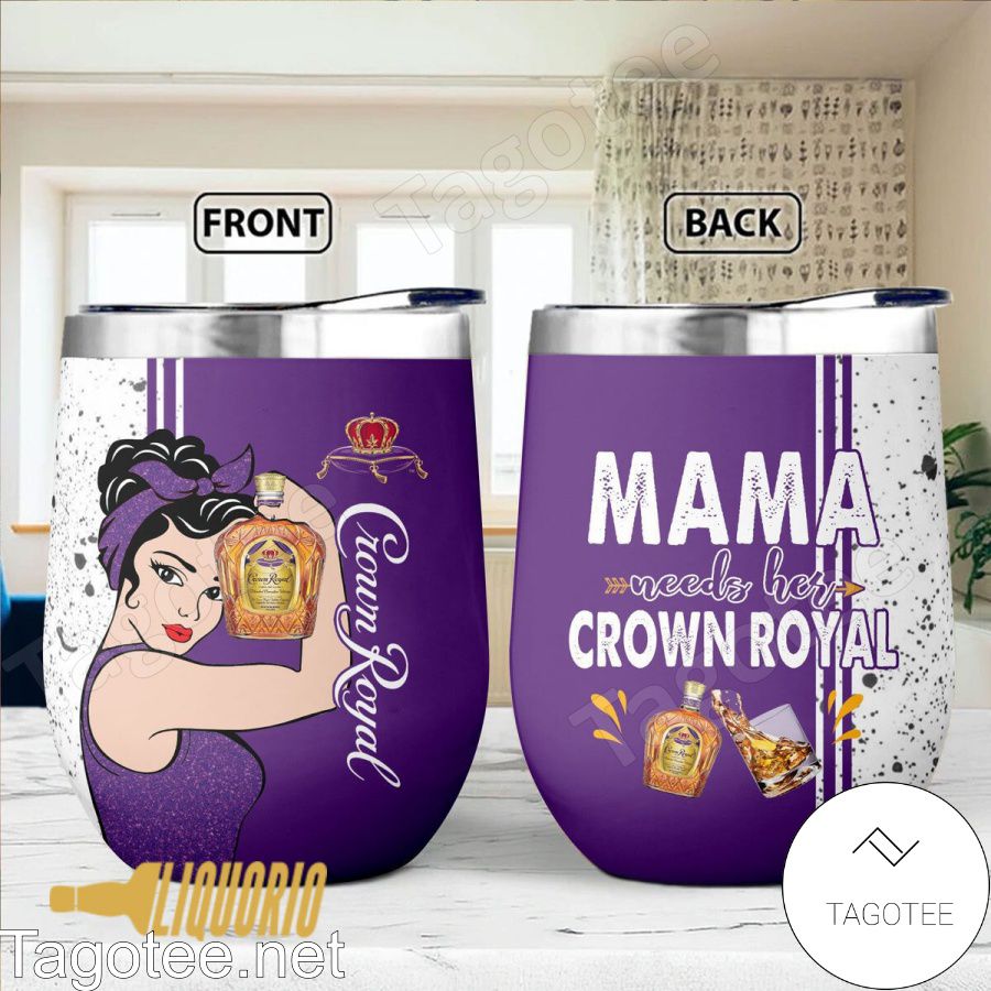 Mama Needs Her Crown Royal Tumbler