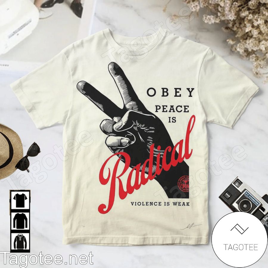 Obey Peace Is Radical Violence Is Weak Shirt