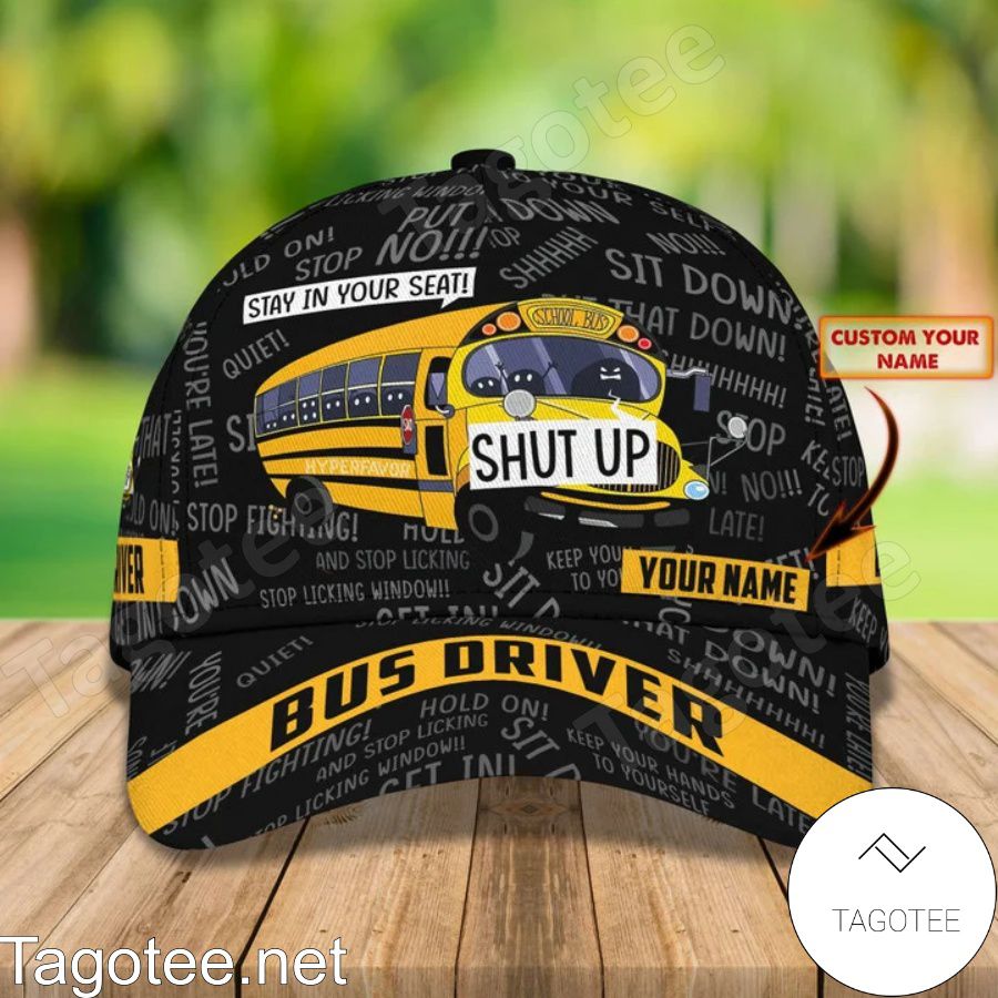 Personalized Bus Driver School Bus Stay In Your Seat Shut Up Cap