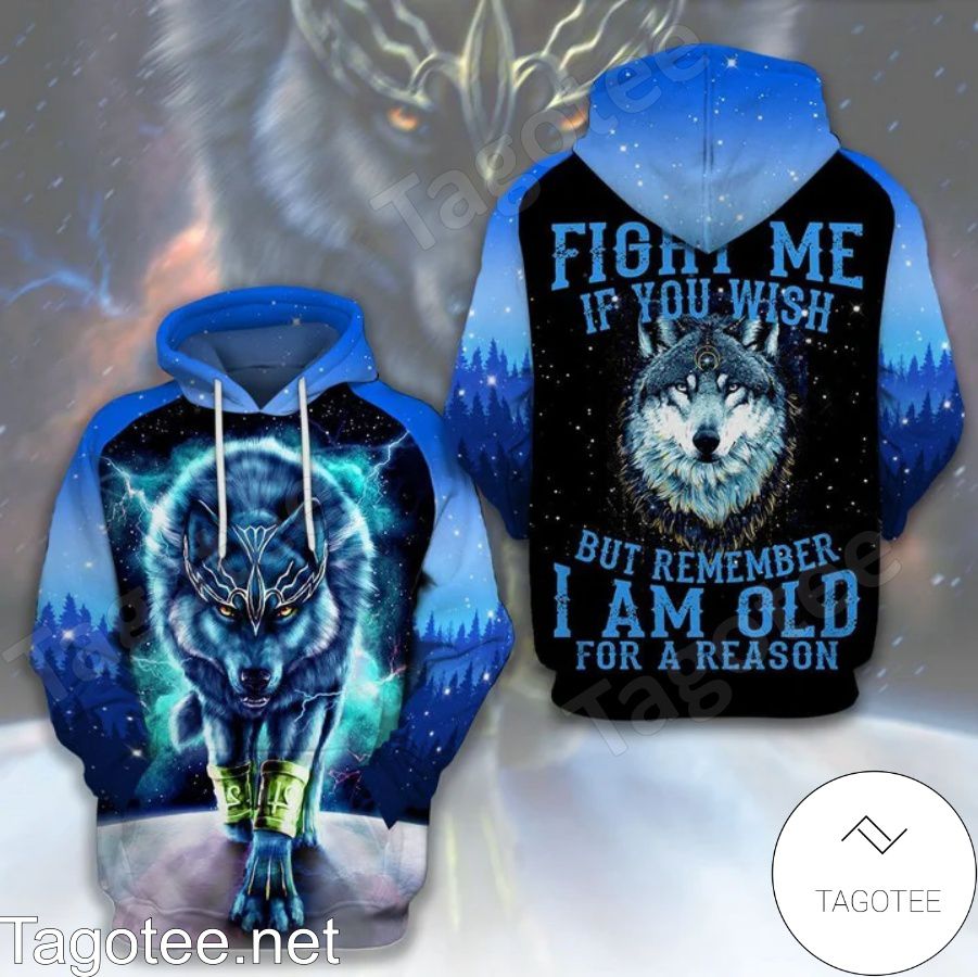 Wolf Fight Me If You Wish But Remember I Am Old For A Reason Hoodie