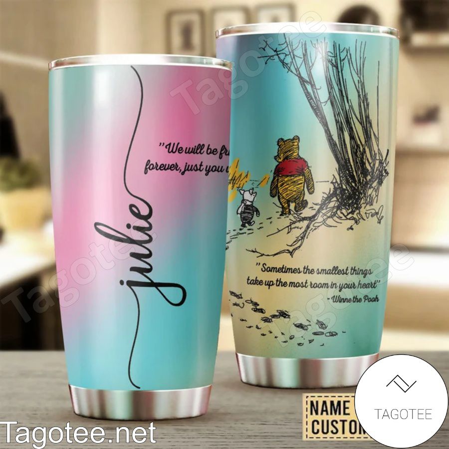 Personalized We Will Be Friends Until Forever, Just You Wait And See Winnie The Pooh Tumbler